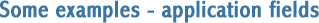 Some examples - application fields